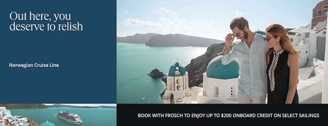Out here, you deserve to relish; Norwegian Cruise Line; Book with FROSCH to enjoy up to $200 onboard credit on select sailings